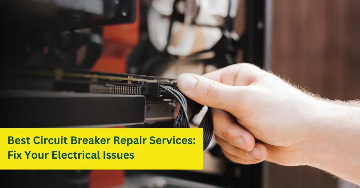 Best Circuit Breaker Repair Services: Fix Your Electrical Issues
