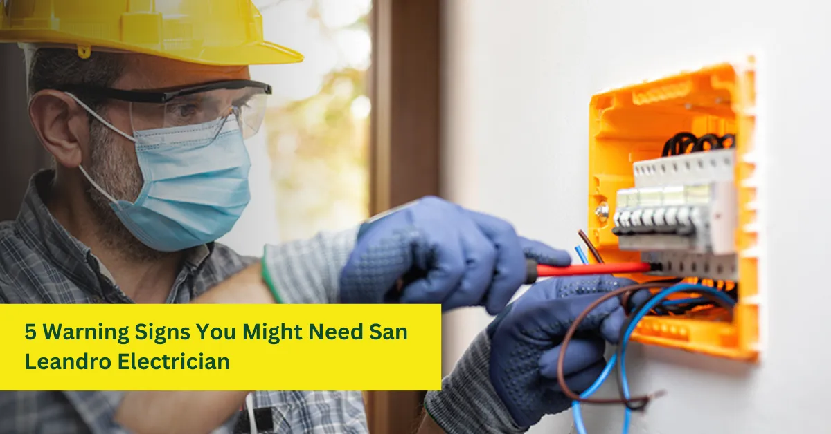 5 Warning Signs You Might Need San Leandro Electrician