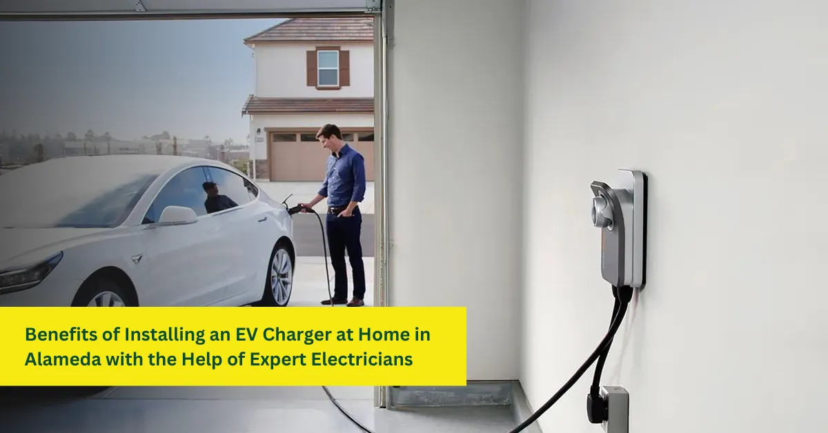 Benefits of Installing an EV Charger at Home in Alameda