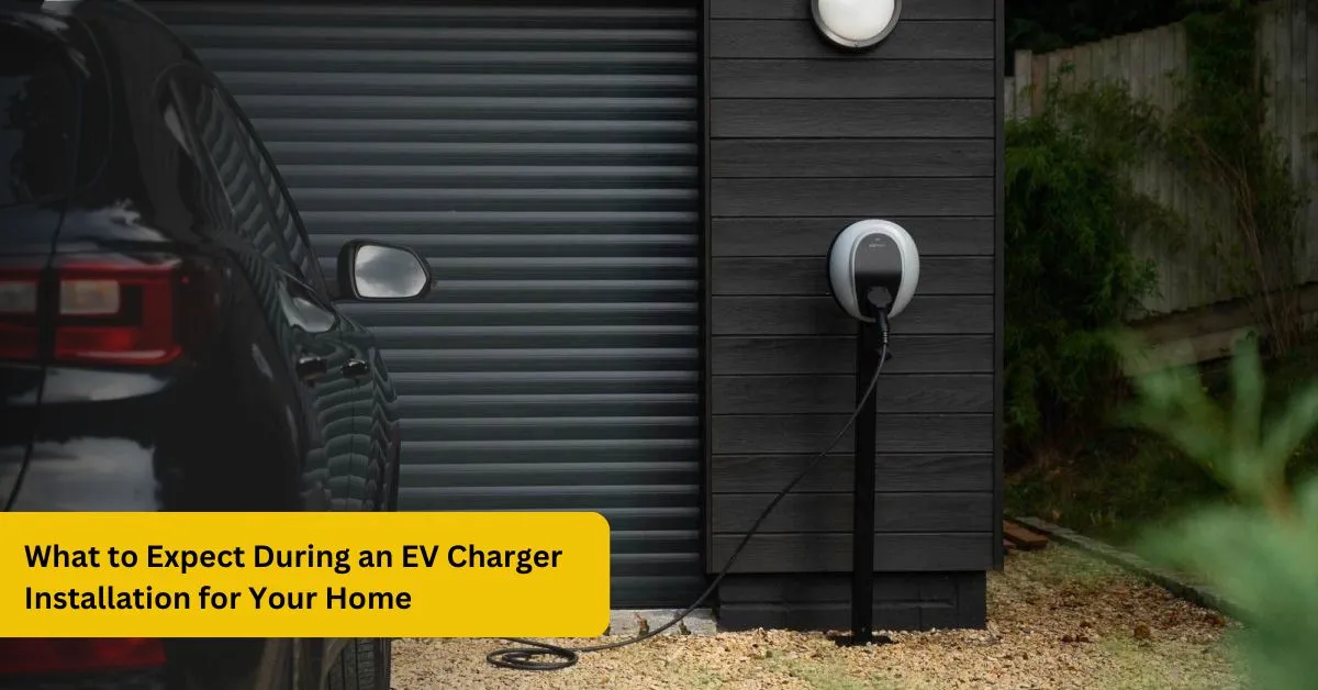 What to Expect During an EV Charger Installation for Your Home